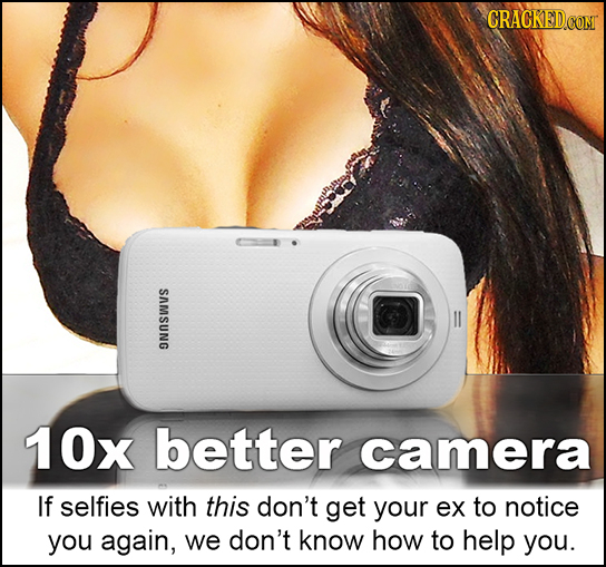 CRACKED.COMT 10x better camera If selfies with this don't get your ex to notice you again, we don't know how to help you.