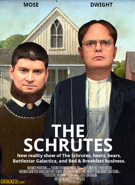 MOSE DWIGHT THE SCHRUTES New reality show of The Schrutes. beets, bears, Battlestar Galactica, and Bed & Breakfast business. NIGHTMUSEPROOUCTIONS THAS