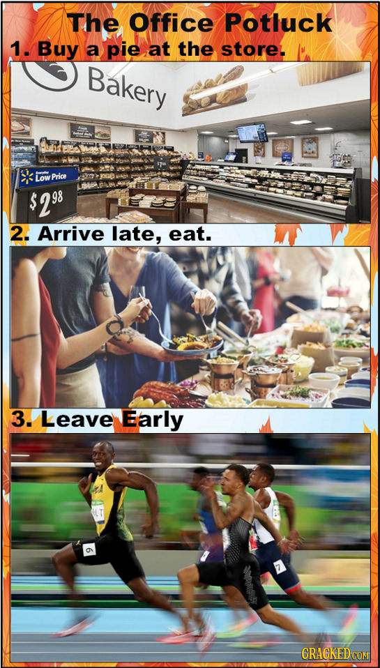 The Office Potluck 1. Buy a pie at the store. Bakery Low Price $298 2. Arrive late, eat. 3. Leave Early CRACKED CON