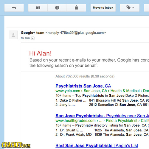 Move to Inbox 1 Google+ team <noreply-475ba29f@plus.google.com> to me Hi Alan! Based on your recent e-mails to your mother, Google has cond the follow