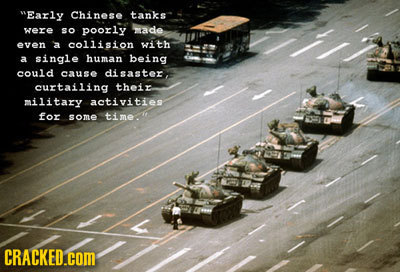 Early Chinese tanks were SO poorly made even Aa collision with a single human being could U0 disaster, curtailing thei military activities for some t