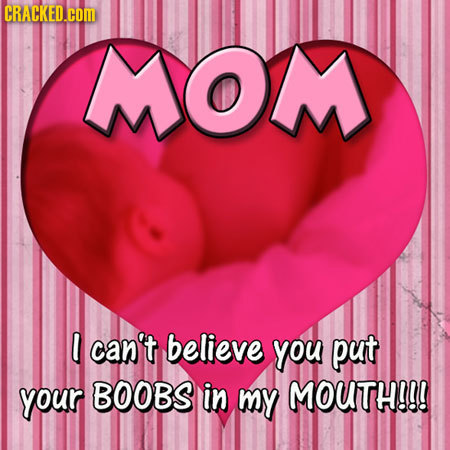 CRACKED.COM MOM can't believe you put your BOOBS in my MOUTH!!!