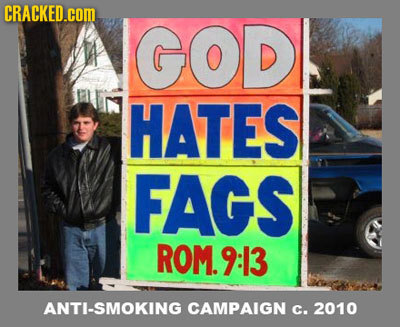 CRACKED.COM GOD HATES FAGS ROM. 913 ANTI-SMOKING CAMPAIGN C. 2010 