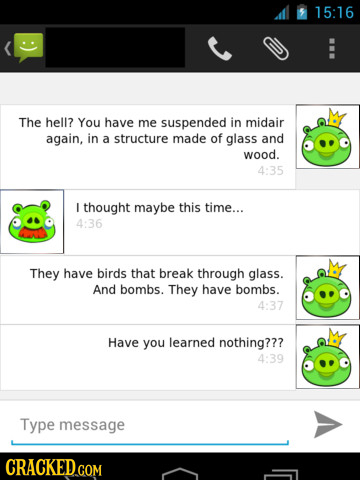 5 15:16 E The hell? You have me suspended in midair again, in a structure made of glass and wood. 4:35 I thought maybe this time... 4:36 They have bir