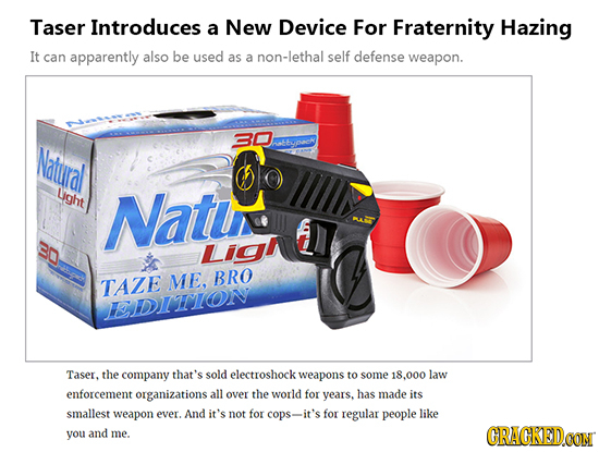 Taser Introduces a New Device For Fraternity Hazing It can apparently also be used as a non-lethal self defense weapon. C 30 Natral EENOOCH Light Nati