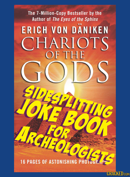 The 7-Million-Copy Bestseller by the Author of The Eyes of the Sphinx ERICH VON DANIKEN CHARIOTS OF THE GODS SLESPLITTING JOKE BOOK ARCHEOLOGISTS FOR