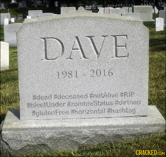 DAVE 19812016 #RIP #clead #deceased #notAlive #6feetunder zombie Status #dirinap #glutenFree #horizontai #hashtag 