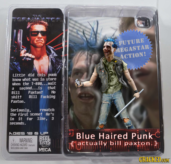 T CRMINATO FUTURE MEGASTAR ACTION! B Little did this punk know what was in store when the 1-800.. wait a second...is that Bill Paxton? No shit! Bill F