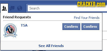 CRACKED com Search Friend Requests Find Your Friends TSA Confirm Confirm See All Friends 