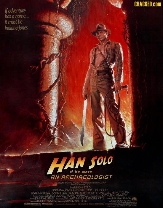 CRACKED.cOM adventure has a name... it must be Indiang Jones. HAN SOLo If he were AN ARCHREOLOGIST HARRISON FORD INDANA IONES AND THE TEMPLE OF DOOM K