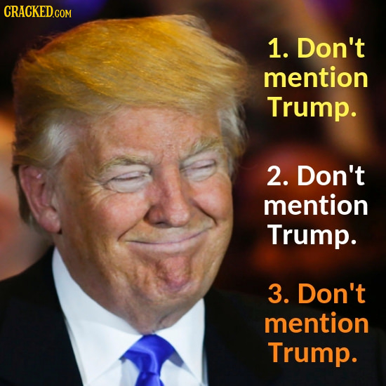 1. Don't mention Trump. 2. Don't mention Trump. 3. Don't mention Trump. 