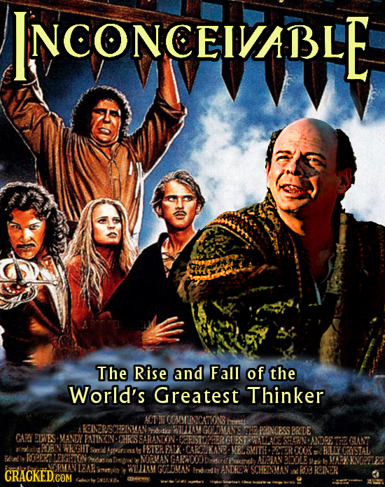 INCONCEIVABLE The Rise and Fall of the World's Greatest Thinker COMMINNICAONS WIITAM GODMAN'S H PAINCESS BRDE CAR ELWES MANDY PATINKIN CHR'S SARANTON 