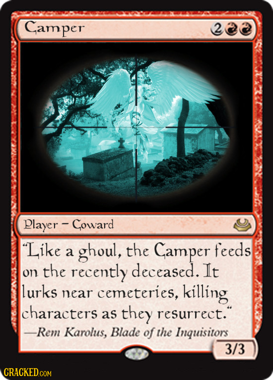 Camper 2 player - Coward Like ghoul, the Gamper feeds a on the recently deceased. It lurks near cemeteries, killing characters as they resurrect. -R
