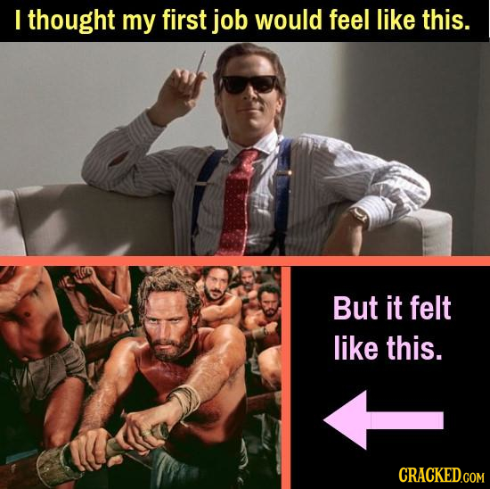I thought my first job would feel like this. But it felt like this.