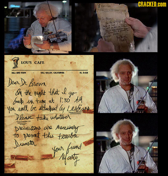 CRACKED.COM LOU'S CAFE AND MAIN HILL VALLEY. CALOALA 5 Dear Bbrow cr the ight that L go backe tute at I:30 t Ml YO ull be atfachad be Lesbia PLAE take