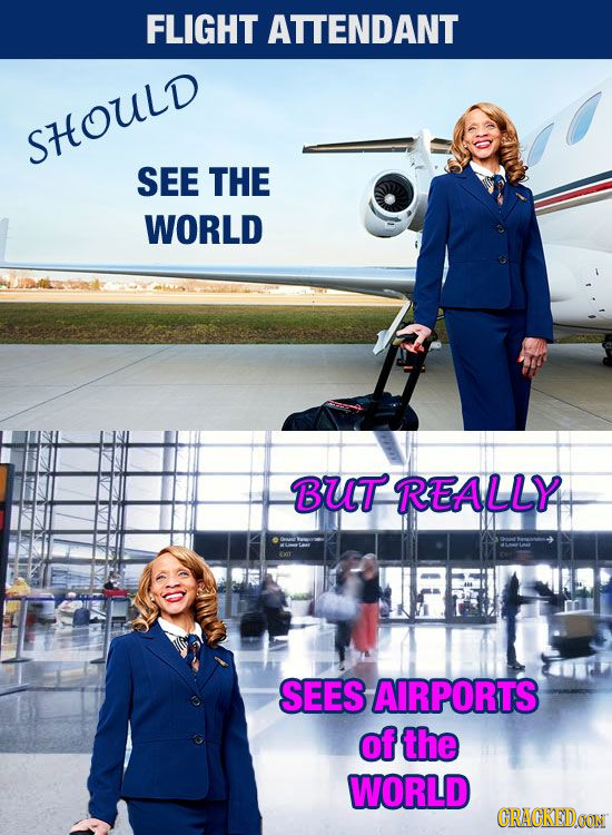 FLIGHT ATTENDANT SHOULD SEE THE WORLD BUT REALLY SEES AIRPORTS of the WORLD CRAGKEDCON