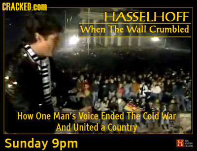 CRACKED.COM HASSELHOFF When The Wall Crumbled How mnie One Man's Voice Ended The Cold War And United a Country Sunday 9pm S NIN MSAL 