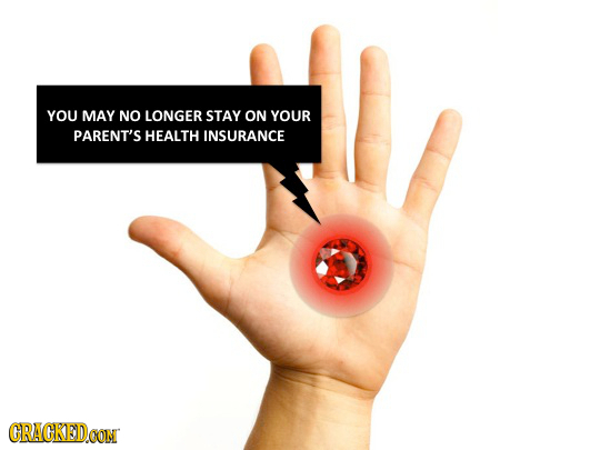 YOU MAY NO LONGER STAY ON YOUR PARENT'S HEALTH INSURANCE CRACKEDOONM 