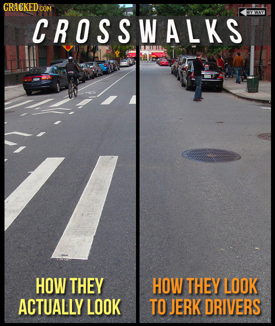 CRACKEDcO COM MY WAY CROSSWALKS HOW THEY HOW THEY LOOK ACTUALLY LOOK TO JERK DRIVERS