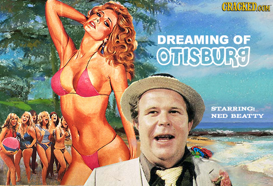 CRACKEDCO DREAMING OF OTISBURG STARRING: NED BEATTY 
