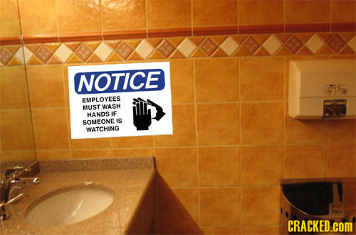 NOTICE 25 EMPLOYEES MUST WASH HANDS I SOMEONE IS WATCHING CRACKED COM