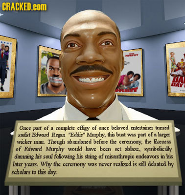 CRACKED.cOM omo4 Once part of a complete cffigy of oncc beloved cntertaner tamed sadist Edward Regan Eddic Murplry, this bust was part of a larger w