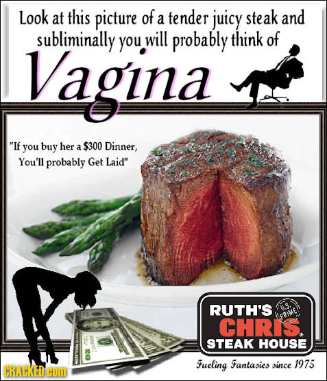Look at this picture of a tender juicy steak and Vagina subliminally you will probably think of If you buy her $300 a Dinner, You'll probably Get Lai