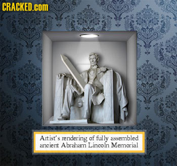 CRACKED.COM Artist's rendering of fully assembled ancient Abraham Lincoln Memorial