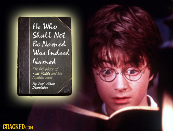He Who Shall Not Be Named Was Indeed Named The fidll story of Tom Riddle and his troupled past. B Prof. Albus Dmbledore CRACKED.COM