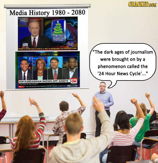 Media History 1980-2080 THE WAR ON CHRISSMAS 109 M0MAO 1 The dark ages of journalism were brought on by a phenomenon called the '24 Hour News Cycle'.