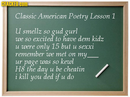 Classic American Poetry Lesson 1 u smellz so gud gurl excited dem we to have kidz so u were only 15 but u sexxi remember we met on my. ur page was kew