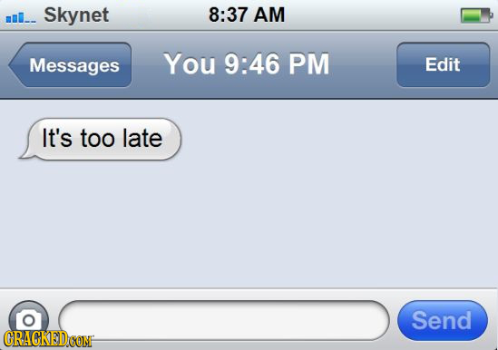 ml.. Skynet 8:37 AM Messages You 9:46 PM Edit It's too late O Send CRACKEDCOMF