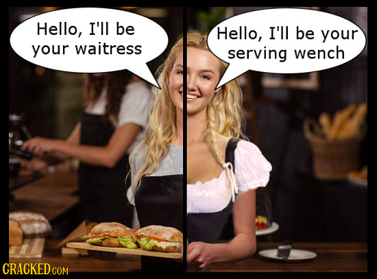 Hello, I'll be Hello, I'll be your your waitress serving wench 