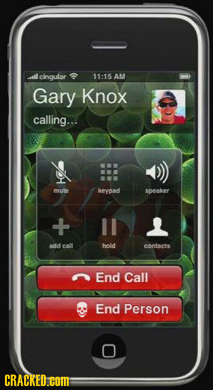 ll cingular 11:15 AM Gary Knox calling... mute keypad speaker + add eall hold contacts End Call End Person CRACKED.COM: 