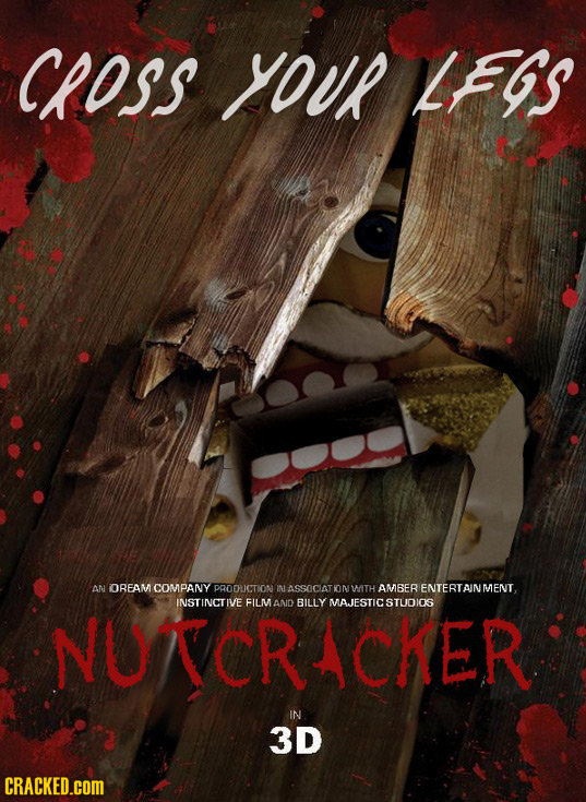 CPOSS YOUR LEGS AN OREAM COMPANY PROOUCTION IL ASSOCIAT KN WATH AMBER ENTERTAIN MENT. INSTINCTIVE FILMAND BILLY MAJESTICSTUDIOS NUNCRACKER IN 3D CRACK