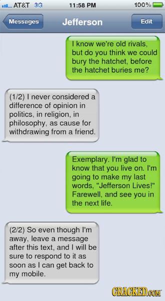 AT&T 3G 11:58 PM 100% Messages Jefferson Edit know we're old rivals. but do you think we could bury the hatchet. before the hatchet buries me? (1/2) I