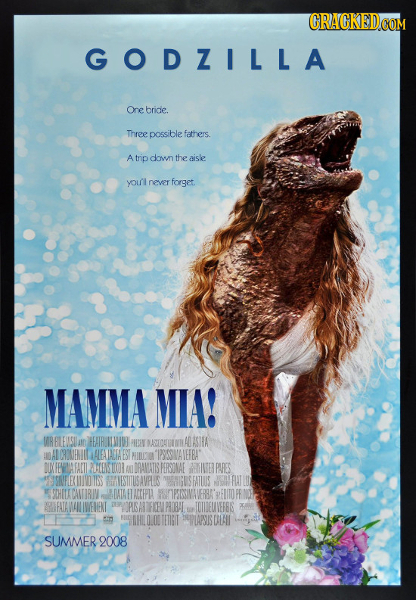 GODZILLA One bride. Three possible fathers A trip dowwn theaisle youl never forget. MAMMA MIA! UAR ELEUSU ar ETHLAIU PIE MARICATTREN ADASISA IAL CINEN