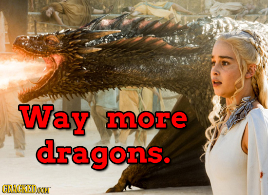 Way more dragons. CRACKEDOON 