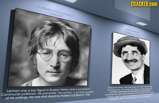 CRACKED.cOM IMIR ILYCH HLENNON' OYANOV YARLMARK GROUCHO Groucho AO woDrtook thmodt o history prominent 00ont ero. Lepnon phlorsooher was a key figure
