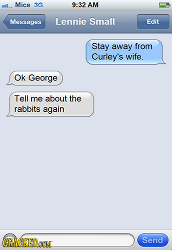 IL.. Mice 3G 9:32 AM Messages Lennie Small Edit Stay away from Curley's wife. Ok George Tell me about the rabbits again CRAGKED Send