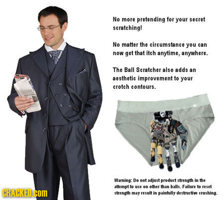 No more pretending for your secret scratching! No matter the circumstance you can now get that itch anytime, anywhere. The Ball Scratcher also adds an