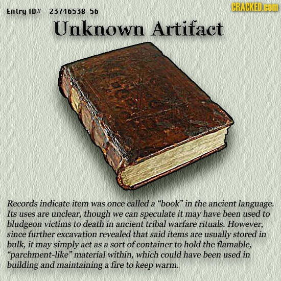 CRACKED.COM Entry ID# -23746538-56 Unknown Artifact Records indicate item was once called a book in the ancient language. Its uses are unclear, thou