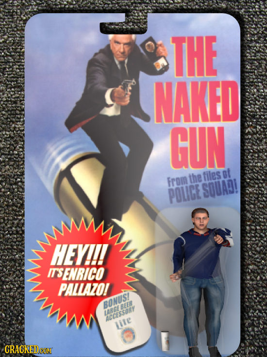 THE NAKED GUN ot From the files POLICE SOUAD! HEY!!! ITSENRICO PALLAZO! BONUS! BEER TRGE CCESSORY uite