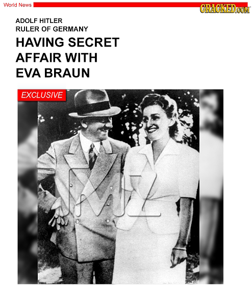 Worid News CRACKEDOON ADOLF HITLER RULER OF GERMANY HAVING SECRET AFFAIR WITH EVA BRAUN EXCLUSIVE