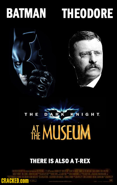 BATMAN THEODORE THE DARK KANIGHT. AT MUSEUM THE THERE IS ALSO A T-REX CRACKED.COM