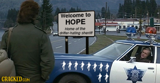 Welcome to HOPE Home of the drifter-hating sheriff