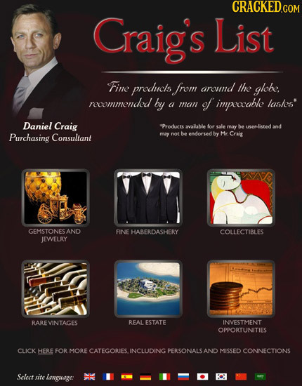 Craigs List Fine producls from around the globe, recommended by a man of impeocable lasles Daniel Craig *Products availlable for sale may be user-lis