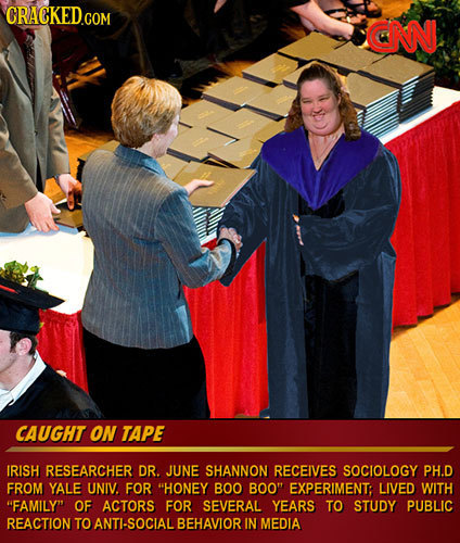 CRACKED.COM aNN CAUGHT ON TAPE IRISH RESEARCHER DR. JUNE SHANNON RECEIVES SOCIOLOGY PH.D FROM YALE UNIV. FOR HONEY BOO BOO EXPERIMENT: LIVED WITH F