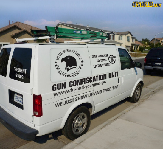 CRACKEDCON EDSATE STATES ATERICA SAY GOOOBYE UNITED TO YOUB FREOUENT UTTLEFRIEND STOPS GOVERNMIENT UNIT CONFISCATION GUN TAKE 'EM SEI www.fu-and-yourg
