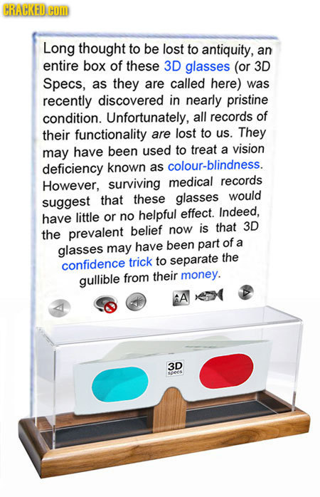 CRACKED COM Long thought to be lost to antiquity, an entire box of these 3D glasses (or 3D Specs, as they are called here) was recently discovered in